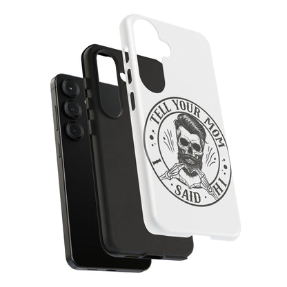 "Tell Your Mom I Said Hi" Skull Tough Phone Case