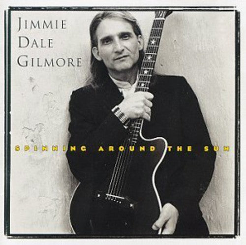 Gilmore,jimmie Dale - Spinning Around The Sun - Music CD