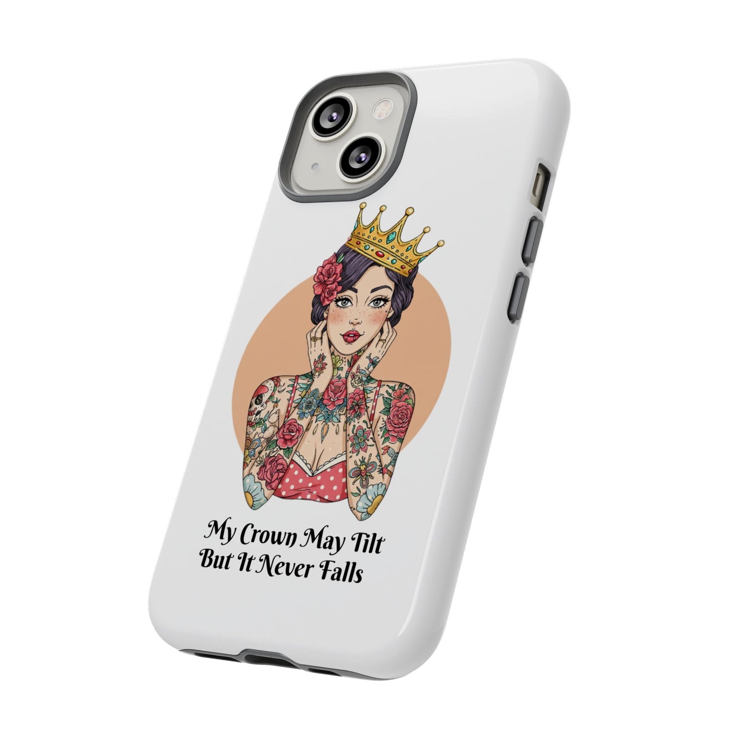 My Crown Never Falls Tattooed Girl Tough Phone Case