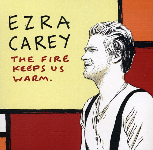 Ezra Carey - The Fire Keeps Us Warm [CD]