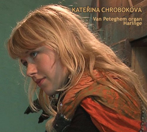 Kate?ina Chroboková - Van Peteghem Organ Haringe [Digipak]