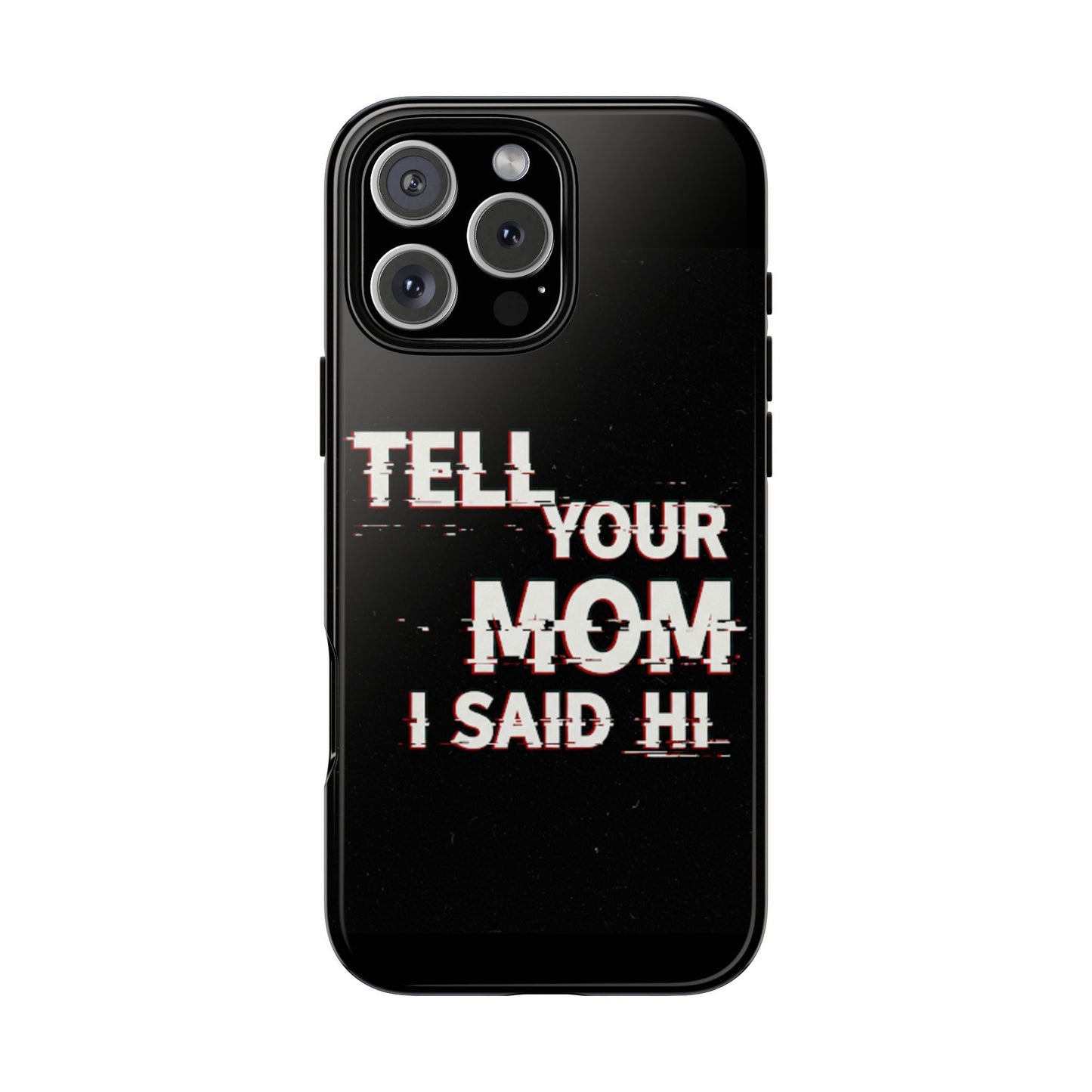 Tell Your Mom I Said Hi Tough Phone Case