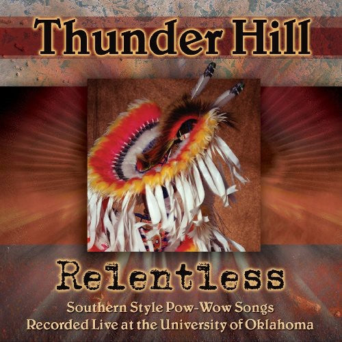 Thunder Hill - Relentless: Southern Style Pow-wow Songs Recorded - Music CD