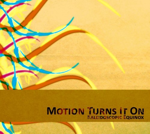 Motion Turns It On - Kaleidoscopic Equinox Music CD