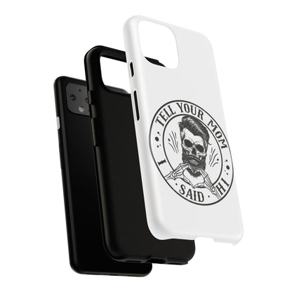 "Tell Your Mom I Said Hi" Skull Tough Phone Case