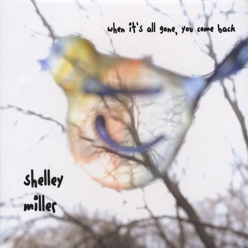 Shelley Miller - When It's All Gone You Come Back [CD]
