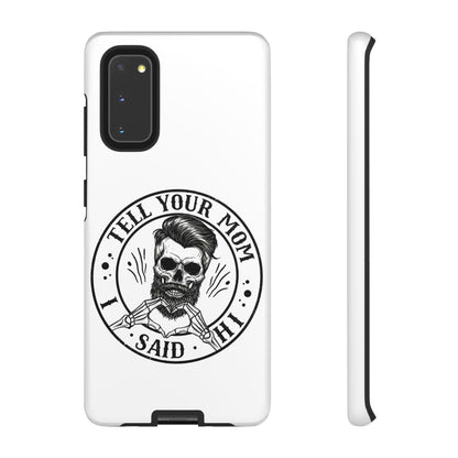 "Tell Your Mom I Said Hi" Skull Tough Phone Case