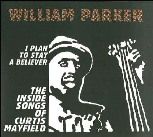 Parker,william - I Plan To Stay A Believer: Inside Songs Of Curtis - Music CD
