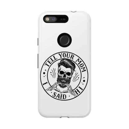 "Tell Your Mom I Said Hi" Skull Tough Phone Case