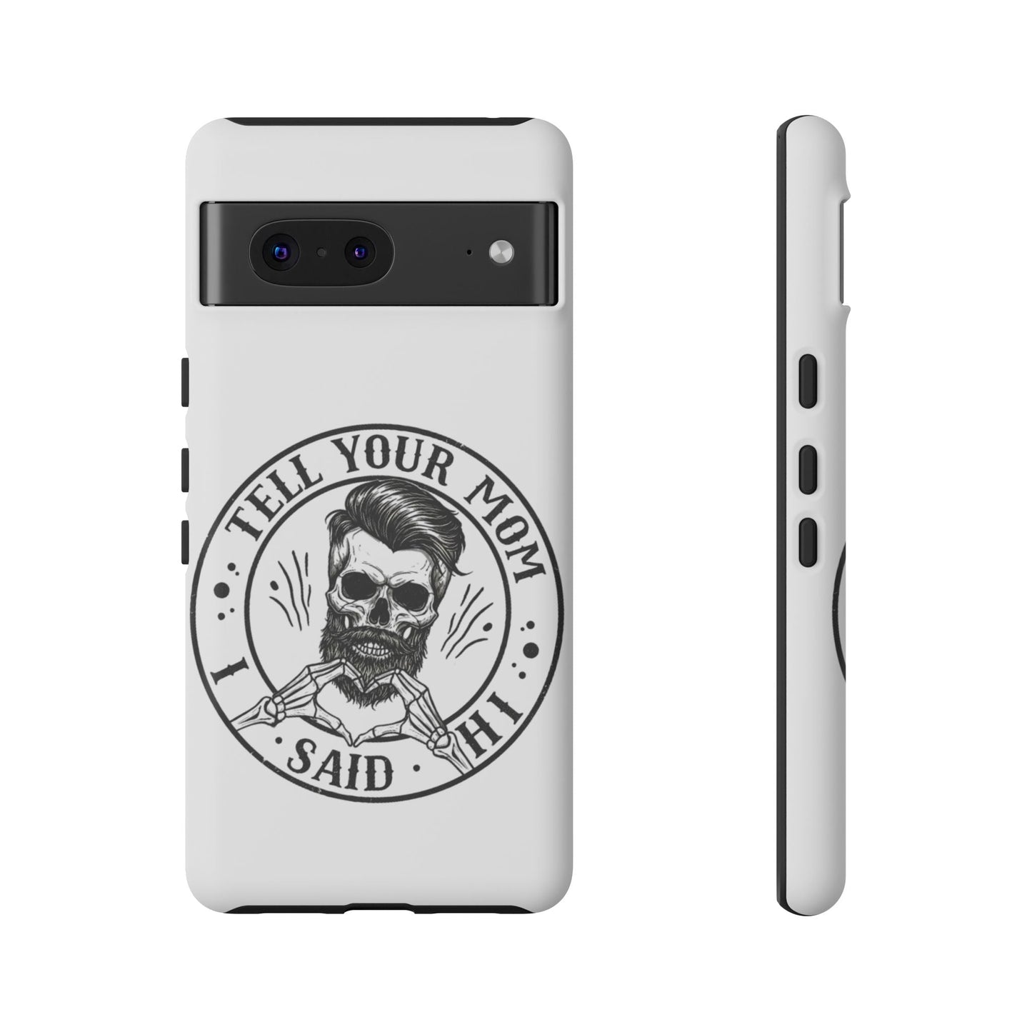 "Tell Your Mom I Said Hi" Skull Tough Phone Case