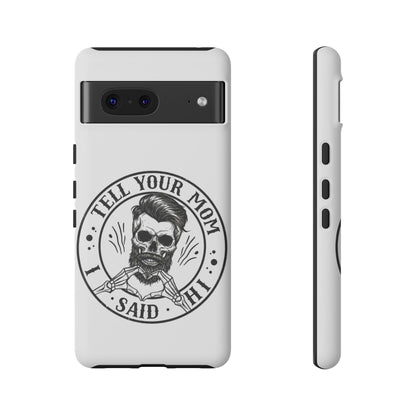 "Tell Your Mom I Said Hi" Skull Tough Phone Case