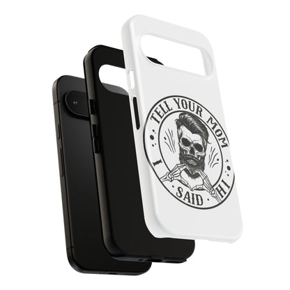 "Tell Your Mom I Said Hi" Skull Tough Phone Case