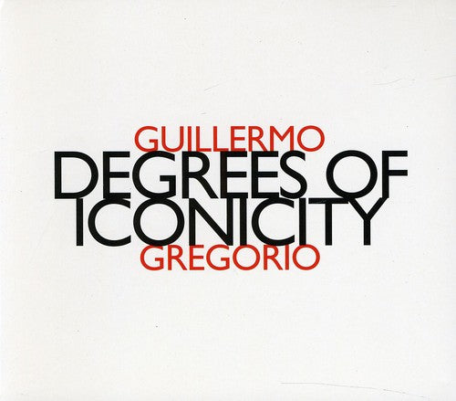Guillermo Gregorio - Degree of Iconicity Music CD