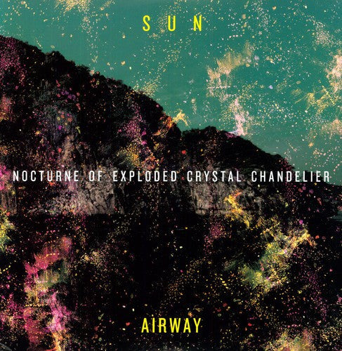 Sun Airway - Nocturne Of Exploded Crystal Chandelier - Vinyl Record