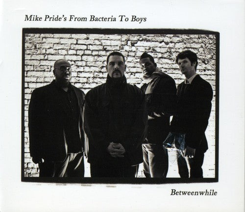 Mike Pride's From Bacteria To Boys - Between While Music CD