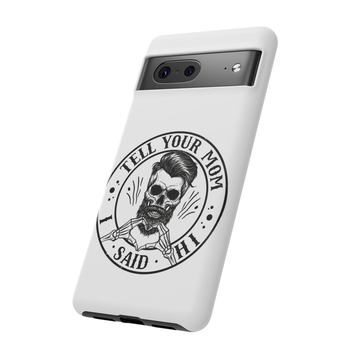 "Tell Your Mom I Said Hi" Skull Tough Phone Case