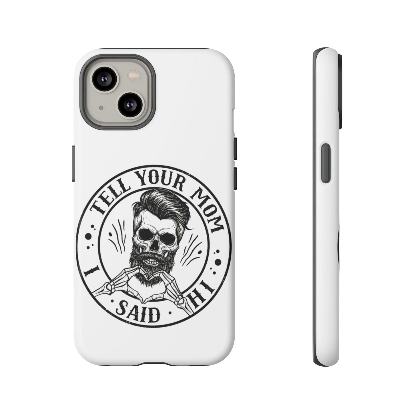 "Tell Your Mom I Said Hi" Skull Tough Phone Case