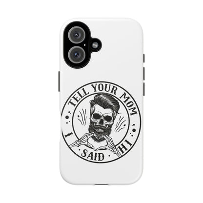 "Tell Your Mom I Said Hi" Skull Tough Phone Case
