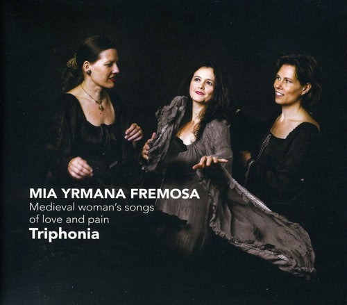 Triphonia - Mia Yrmana Fremosa: Medieval Woman's Songs of Love Music CD