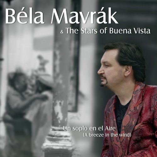 Bela Mavrak & The Stars Of Buena Vista - Un Soplo en El Aire Music CD