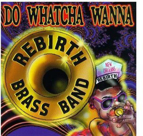 Rebirth Brass Band - Do Watcha Wanna - Music CD