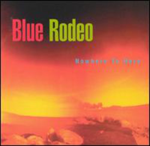 Blue Rodeo - Nowhere to Here [CD]