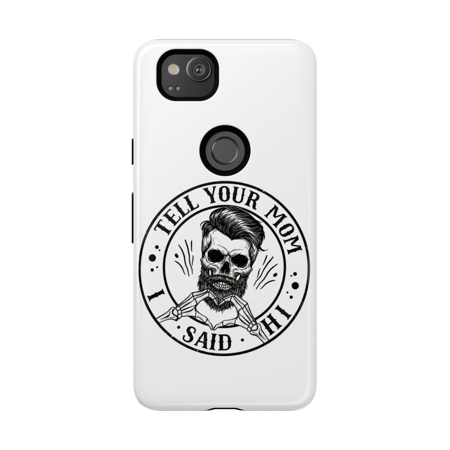 "Tell Your Mom I Said Hi" Skull Tough Phone Case