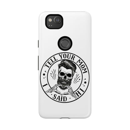 "Tell Your Mom I Said Hi" Skull Tough Phone Case