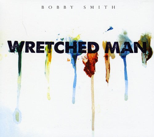 Bobby Smith - Wretched Man [CD]