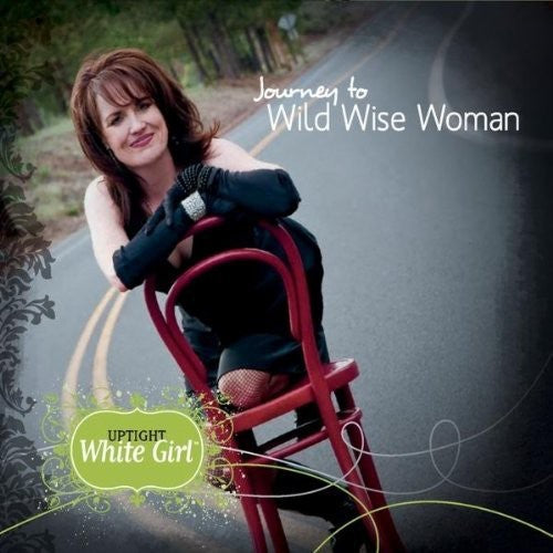 Uptight White Girl - Journey to Wild Wise Woman [CD]