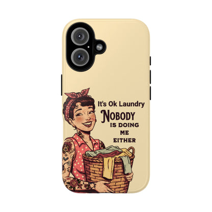 Laundry Humor Tough Phone Case - "Nobody Is Doing Me Either"