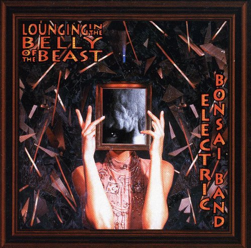 Electric Bonsai Band - Lounging in the Belly of the Beast [CD]