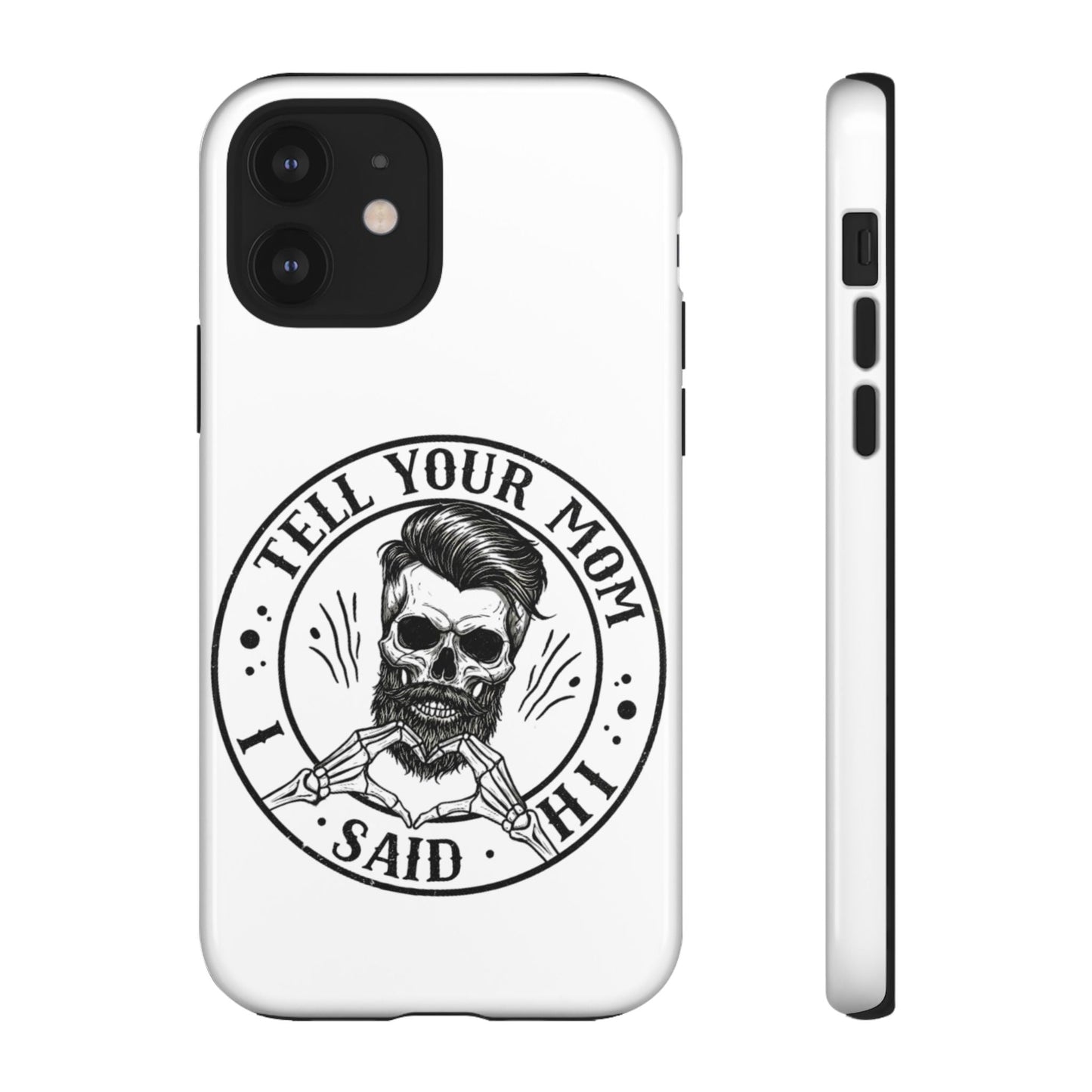 "Tell Your Mom I Said Hi" Skull Tough Phone Case