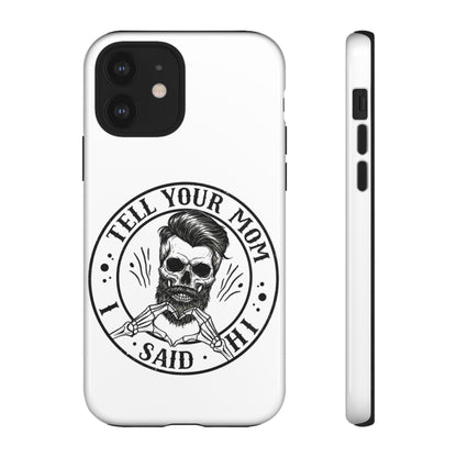 "Tell Your Mom I Said Hi" Skull Tough Phone Case