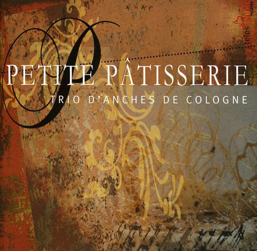 Trio d'Anches de Cologne - Petite Patisserie [CD]