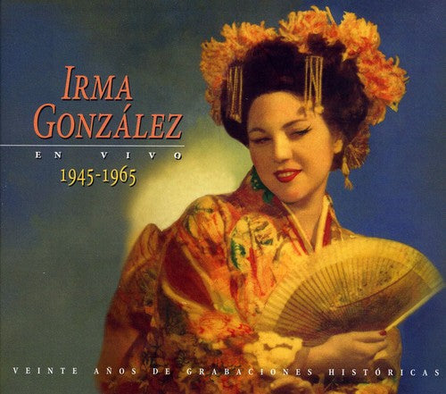 Irma Gonzalez - Irma Gonzalez en Vivo 1945-1965 [2 CD]