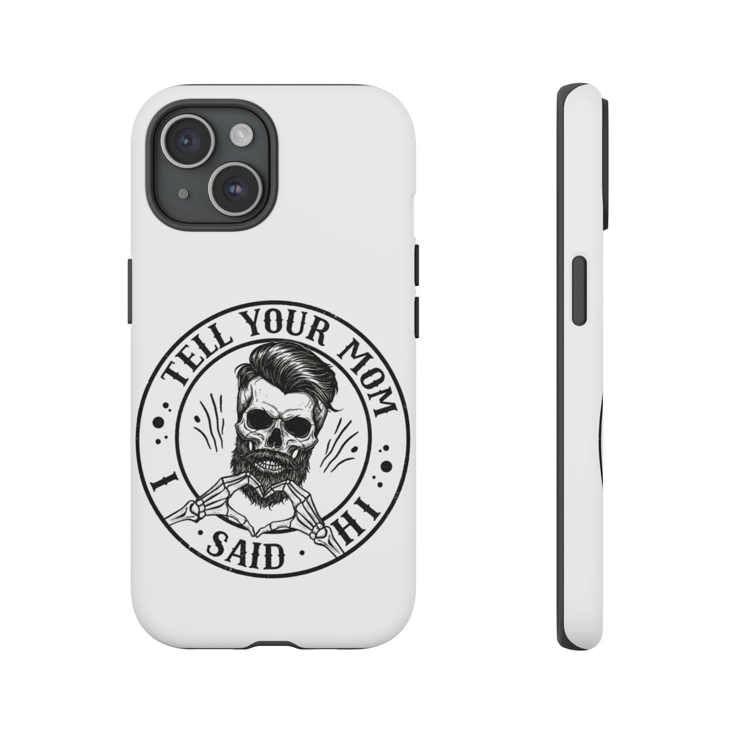 "Tell Your Mom I Said Hi" Skull Tough Phone Case
