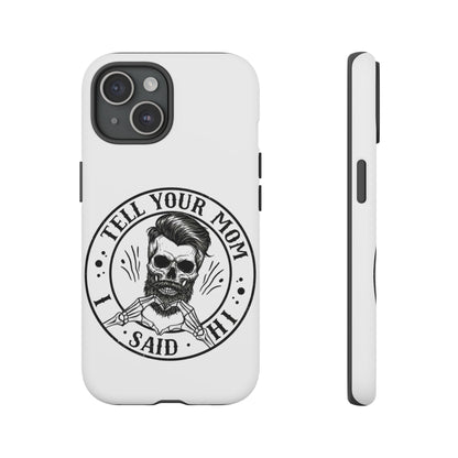 "Tell Your Mom I Said Hi" Skull Tough Phone Case