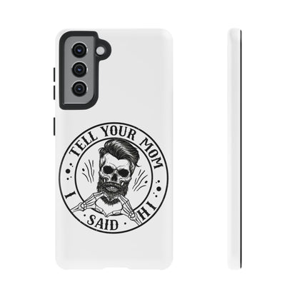 "Tell Your Mom I Said Hi" Skull Tough Phone Case