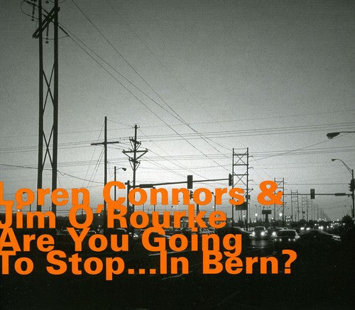 Loren Connors - Are You Going To Stop... In Bern? [Import]
