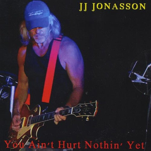 Jj Jonasson - You Ain't Hurt Nothin' Yet [CD]