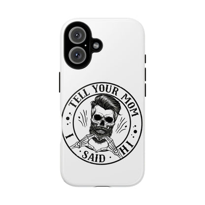 "Tell Your Mom I Said Hi" Skull Tough Phone Case