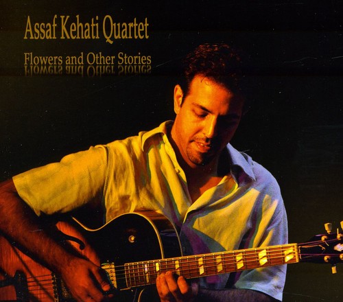 Assaf Kehati Quartet - Flowers and Other Stories Music CD