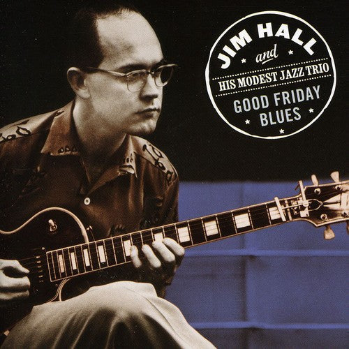 Jim Hall & His Modest Jazz Trio - Good Friday Blues [Import]