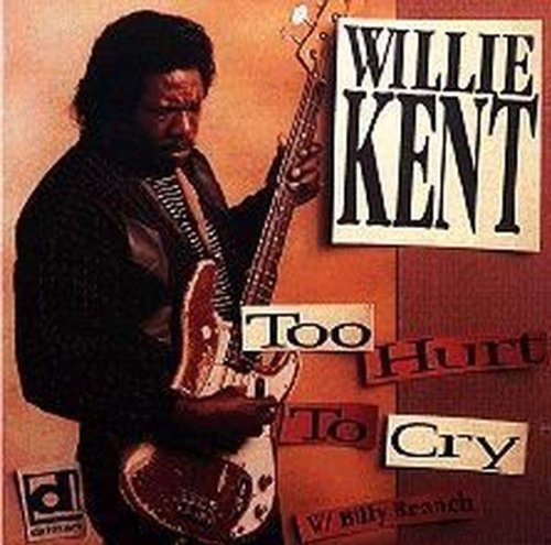 Willie Kent - Too Hurt to Cry Music CD