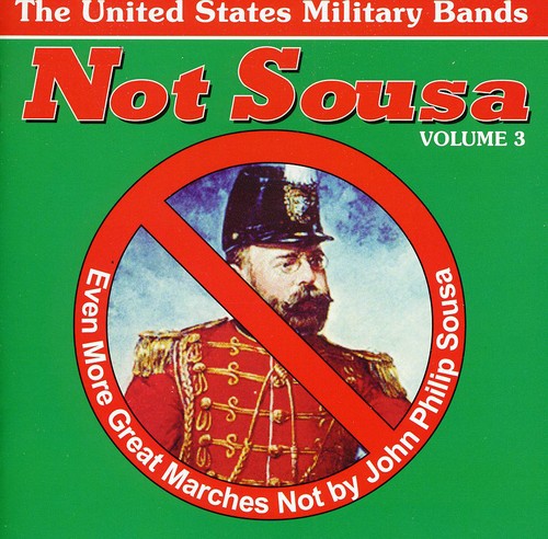 Various US Military Bands - Not Sousa, Vol. 3: Even More Great Marches Not by John Philip Sousa [CD]