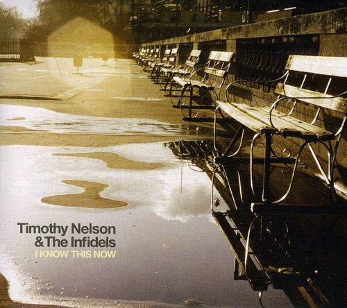 Timothy Nelson & The Infidels - I Know This Now [Import]