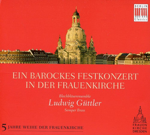 LUDWIG GUTTLER - Baroque Celebration in the Frauenkirche [CD]