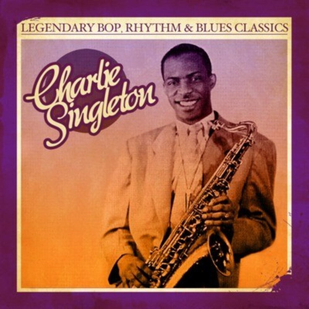 Charlie Singleton - Legendary Bop Rhythm & Blues Classics [CD]