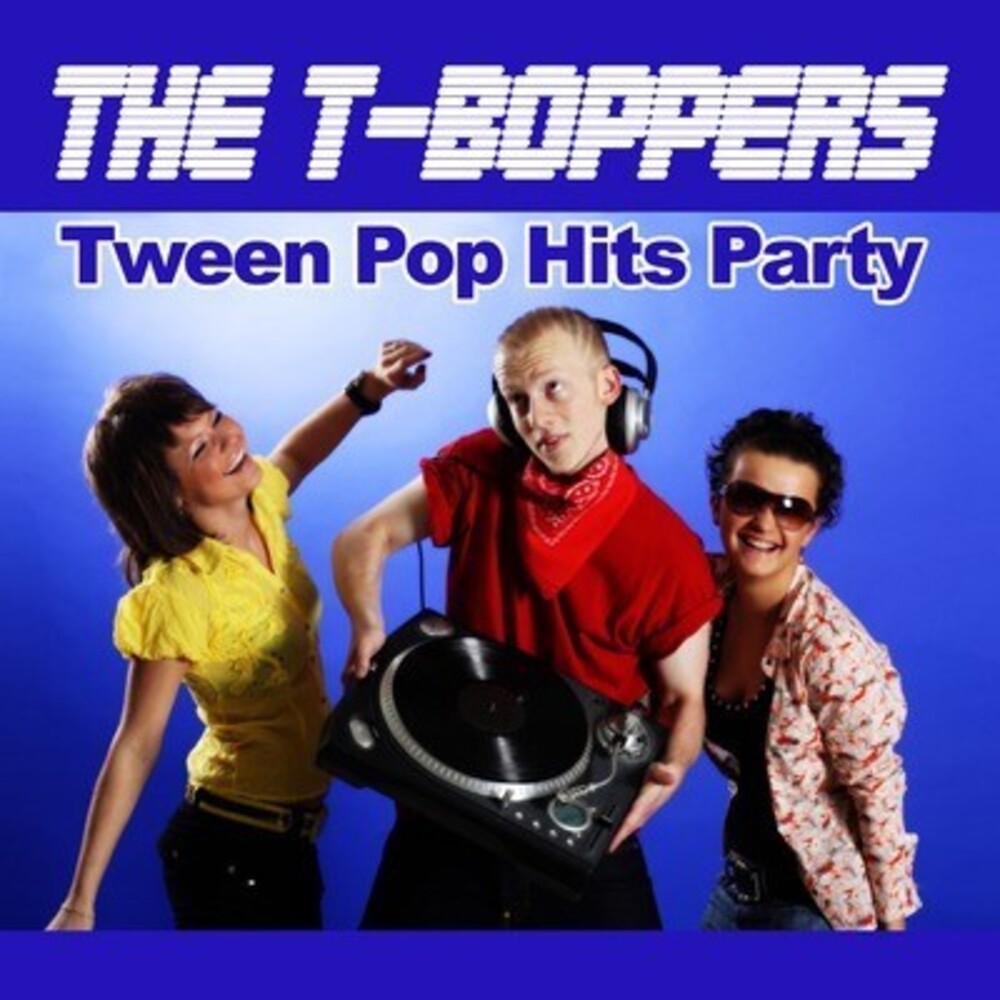 T-Boppers - Tween Pop Hits Party Music CD